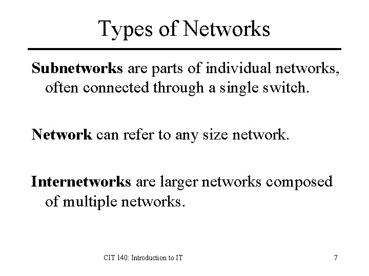 Types of Networks Subnetworks are parts of individual networks, often connected through a single