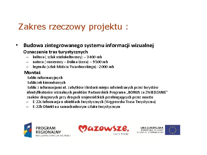 Zakres rzeczowy projektu : • Budowa zintegrowanego systemu informacji wizualnej Oznaczenie tras turystycznych –