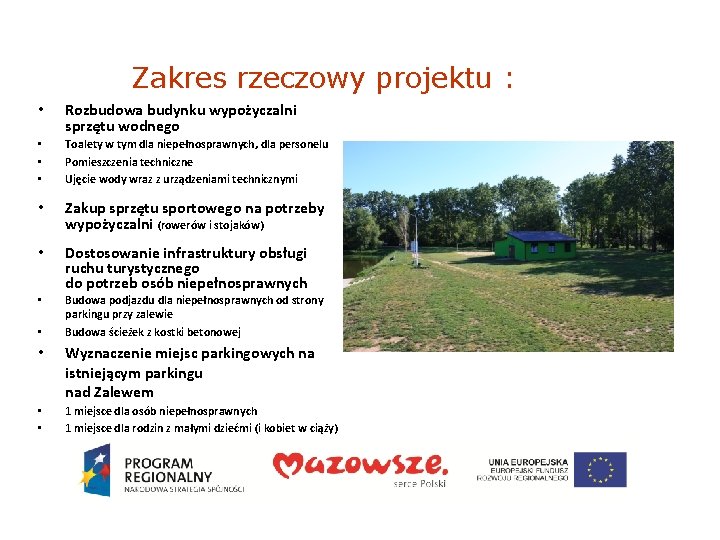 Zakres rzeczowy projektu : • Rozbudowa budynku wypożyczalni sprzętu wodnego • • • Toalety