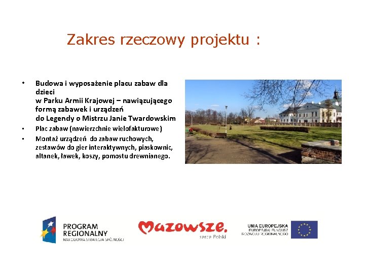 Zakres rzeczowy projektu : • Budowa i wyposażenie placu zabaw dla dzieci w Parku