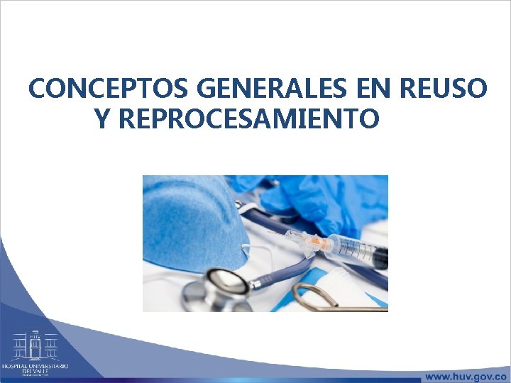 CONCEPTOS GENERALES EN REUSO Y REPROCESAMIENTO DE DISPOSITIVOS MÉDICOS 