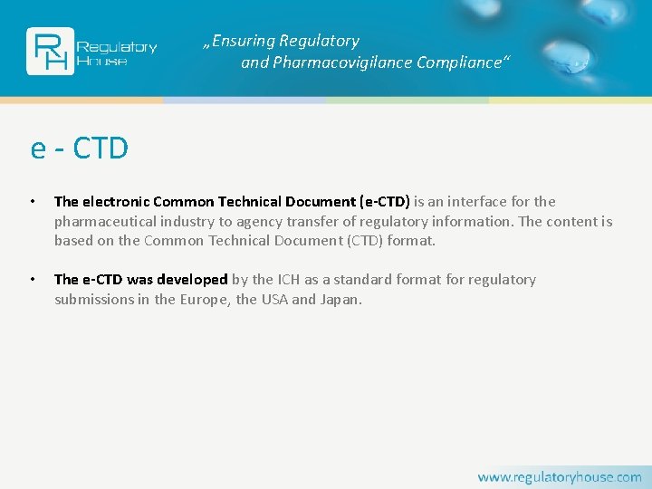 „Ensuring Regulatory and Pharmacovigilance Compliance“ e - CTD • The electronic Common Technical Document