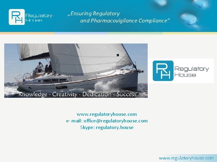 „Ensuring Regulatory and Pharmacovigilance Compliance“ www. regulatoryhouse. com e- mail: office@regulatoryhouse. com Skype: regulatory.