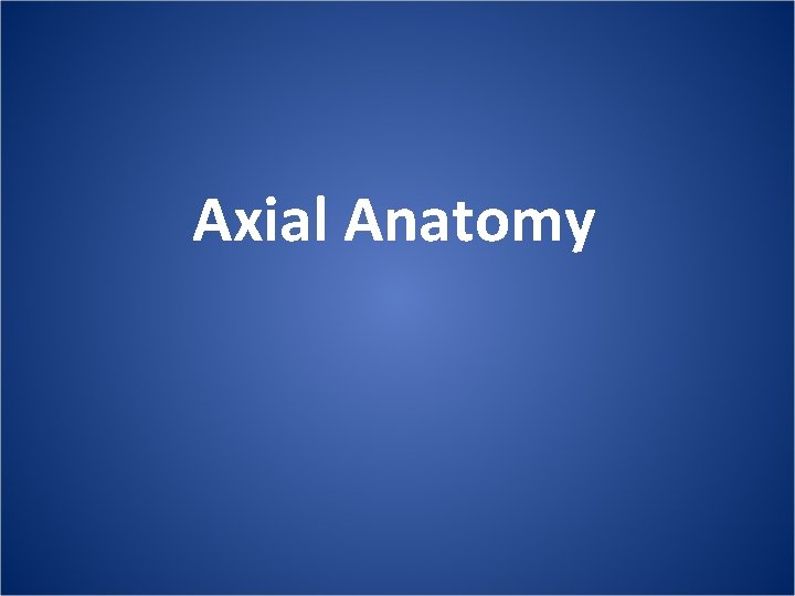 Axial Anatomy 