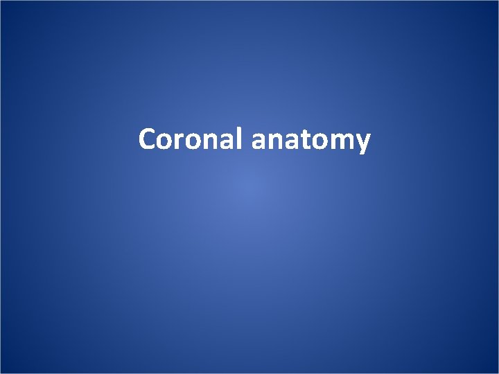 Coronal anatomy 