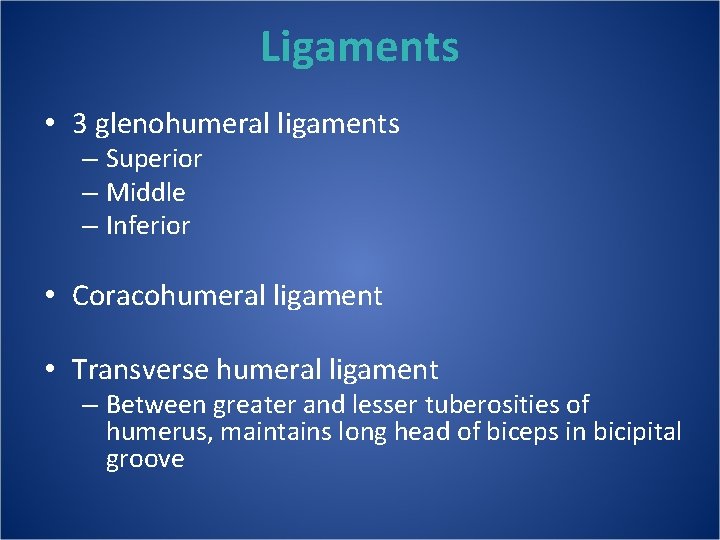 Ligaments • 3 glenohumeral ligaments – Superior – Middle – Inferior • Coracohumeral ligament