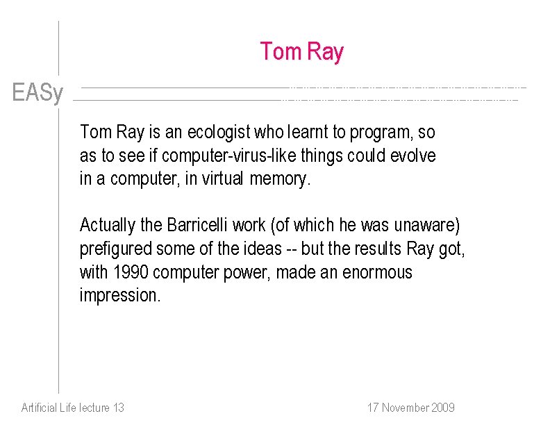 Tom Ray EASy Tom Ray is an ecologist who learnt to program, so as