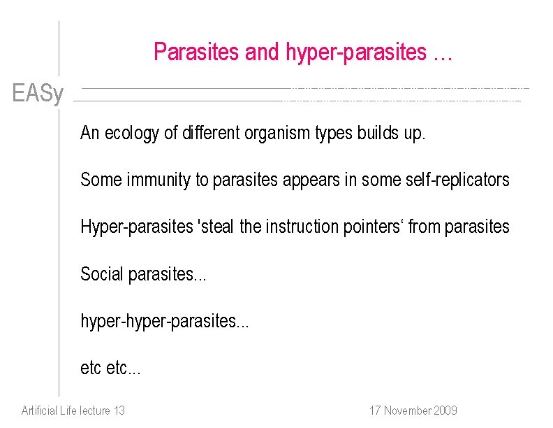 Parasites and hyper-parasites … EASy An ecology of different organism types builds up. Some