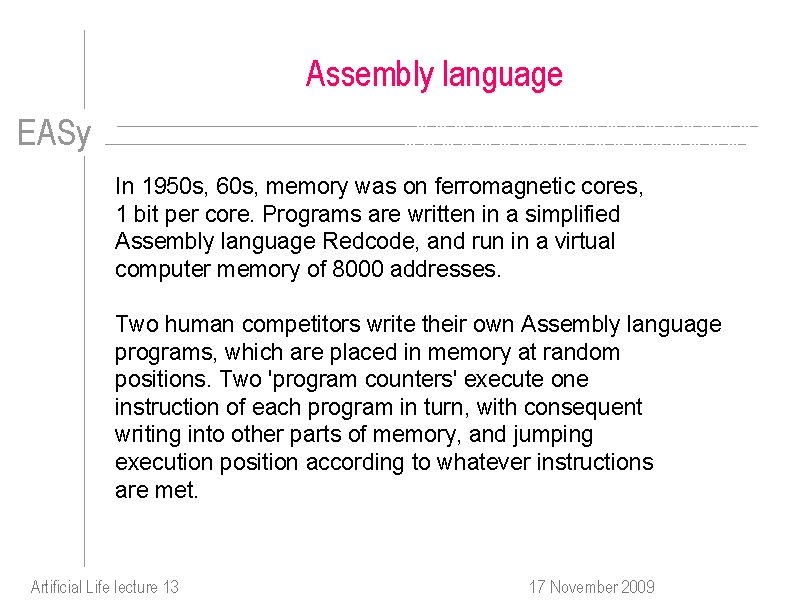 Assembly language EASy In 1950 s, 60 s, memory was on ferromagnetic cores, 1