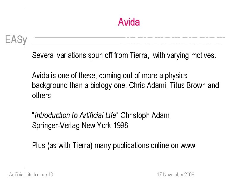 Avida EASy Several variations spun off from Tierra, with varying motives. Avida is one