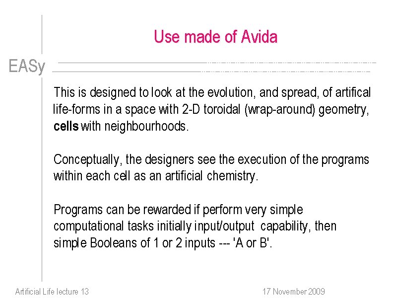 Use made of Avida EASy This is designed to look at the evolution, and