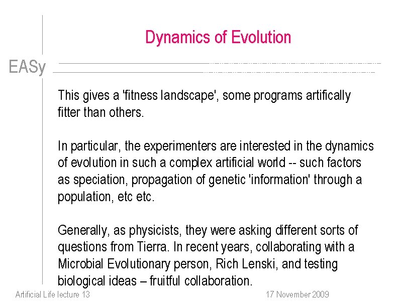 Dynamics of Evolution EASy This gives a 'fitness landscape', some programs artifically fitter than
