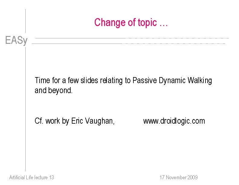 Change of topic … EASy Time for a few slides relating to Passive Dynamic