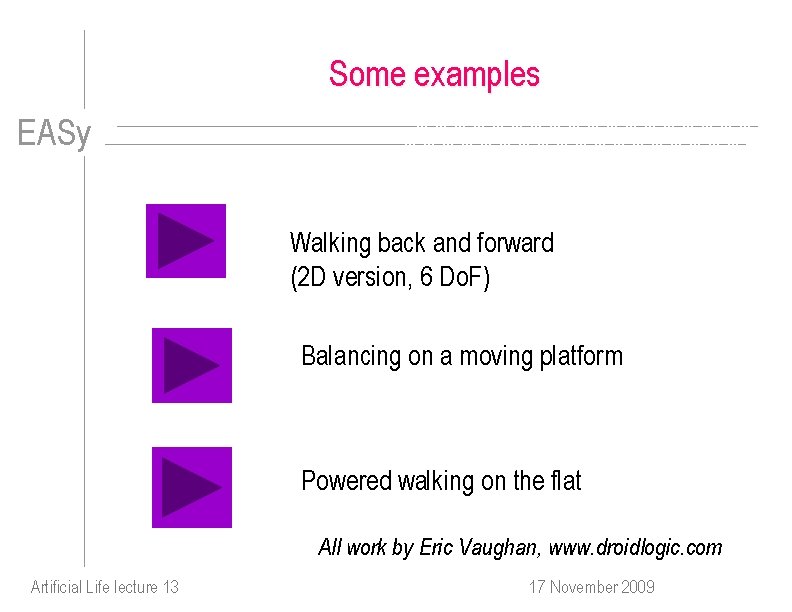 Some examples EASy Walking back and forward (2 D version, 6 Do. F) Balancing