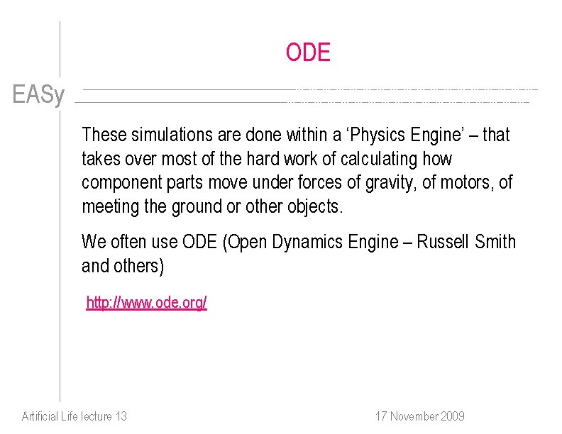 ODE EASy These simulations are done within a ‘Physics Engine’ – that takes over