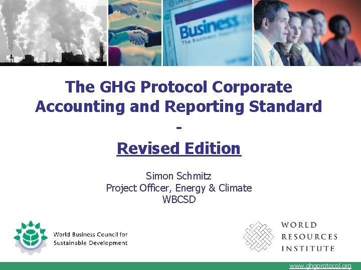 The GHG Protocol Corporate Accounting and Reporting Standard Revised Edition Simon Schmitz Project Officer,
