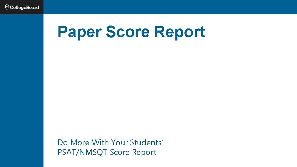 Paper Score Report Do More With Your Students’ PSAT/NMSQT Score Report Paper Score Report Do More With Your Students’ PSAT/NMSQT Score Report