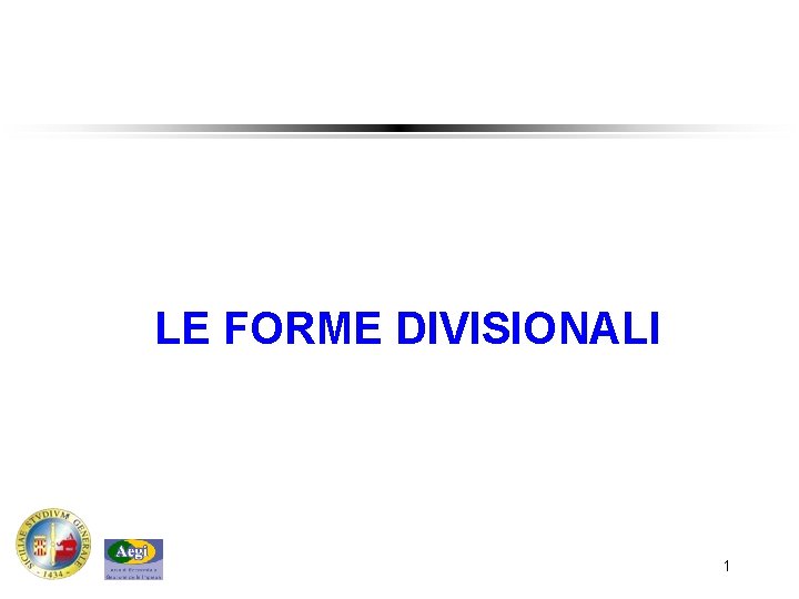 LE FORME DIVISIONALI 1 