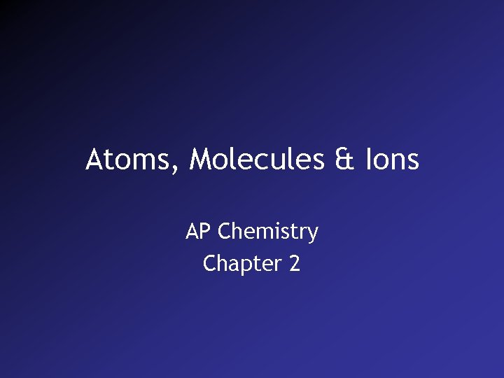 Atoms, Molecules & Ions AP Chemistry Chapter 2 