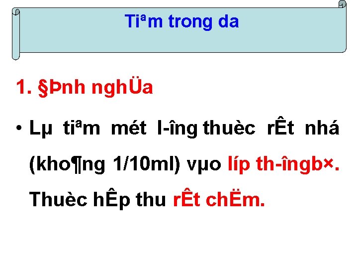 Tiªm trong da 1. §Þnh nghÜa • Lµ tiªm mét l îng thuèc rÊt