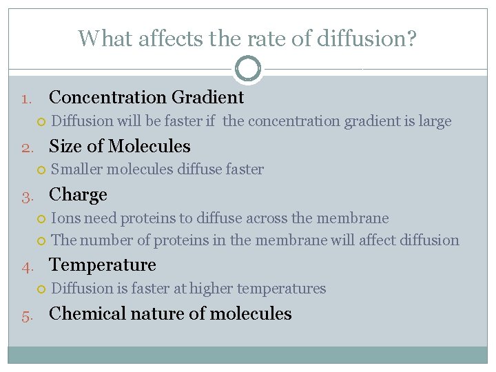 What affects the rate of diffusion? Concentration Gradient 1. Diffusion will be faster if