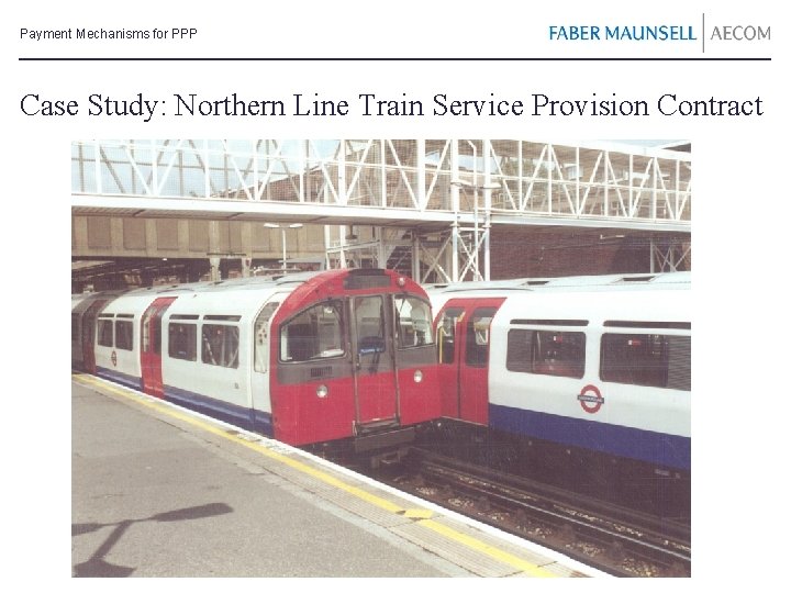 Payment Mechanisms for PPP Case Study: Northern Line Train Service Provision Contract 