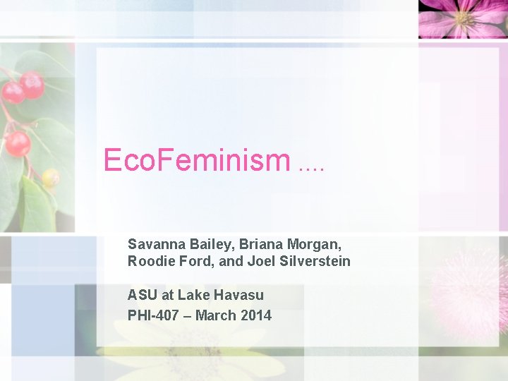 Eco. Feminism. . Savanna Bailey, Briana Morgan, Roodie Ford, and Joel Silverstein ASU at