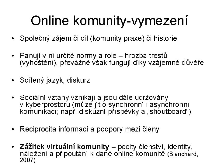 Online komunity-vymezení • Společný zájem či cíl (komunity praxe) či historie • Panují v