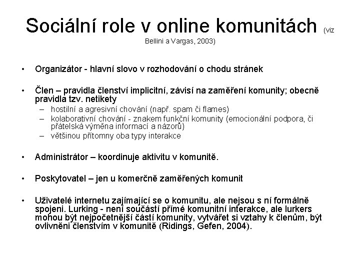 Sociální role v online komunitách (viz Bellini a Vargas, 2003) • Organizátor - hlavní