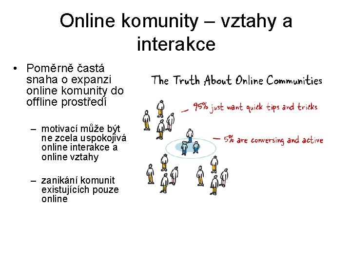 Online komunity – vztahy a interakce • Poměrně častá snaha o expanzi online komunity