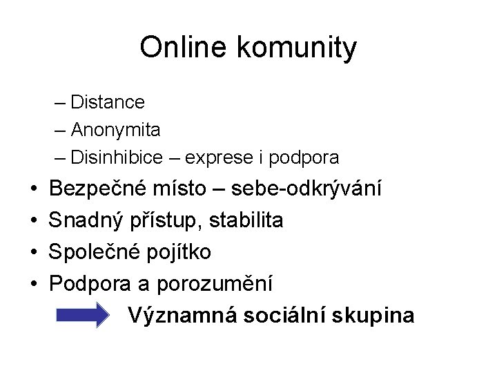 Online komunity – Distance – Anonymita – Disinhibice – exprese i podpora • Bezpečné