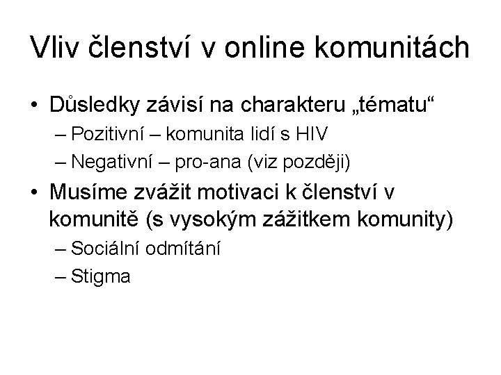 Vliv členství v online komunitách • Důsledky závisí na charakteru „tématu“ – Pozitivní –