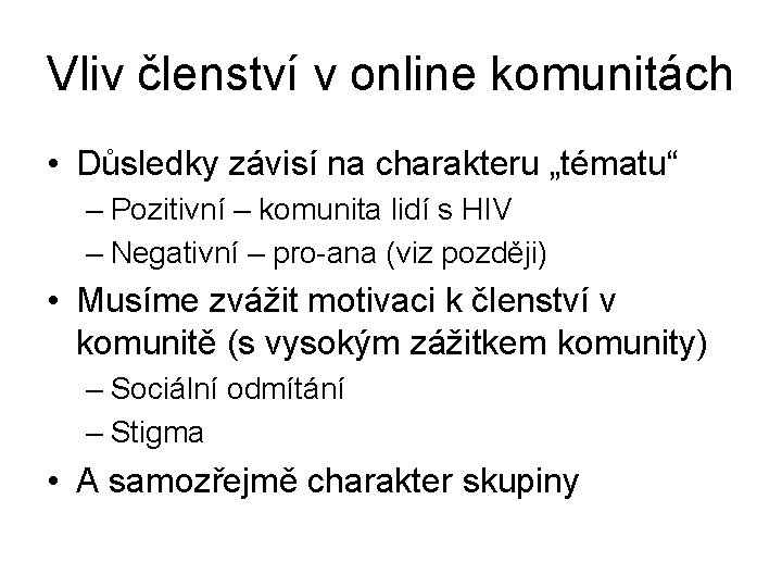 Vliv členství v online komunitách • Důsledky závisí na charakteru „tématu“ – Pozitivní –