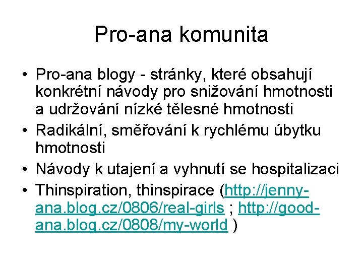 Pro-ana komunita • Pro-ana blogy - stránky, které obsahují konkrétní návody pro snižování hmotnosti