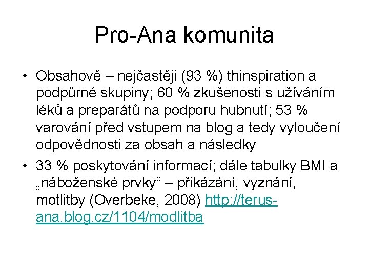 Pro-Ana komunita • Obsahově – nejčastěji (93 %) thinspiration a podpůrné skupiny; 60 %