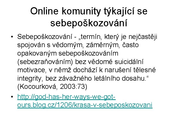Online komunity týkající se sebepoškozování • Sebepoškozování - „termín, který je nejčastěji spojován s