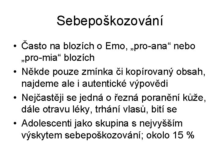 Sebepoškozování • Často na blozích o Emo, „pro-ana“ nebo „pro-mia“ blozích • Někde pouze