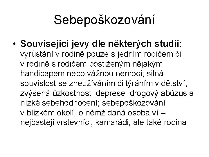 Sebepoškozování • Související jevy dle některých studií: vyrůstání v rodině pouze s jedním rodičem