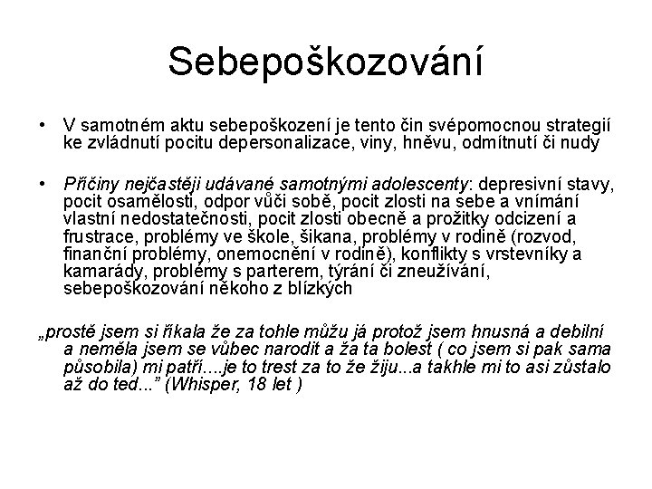 Sebepoškozování • V samotném aktu sebepoškození je tento čin svépomocnou strategií ke zvládnutí pocitu