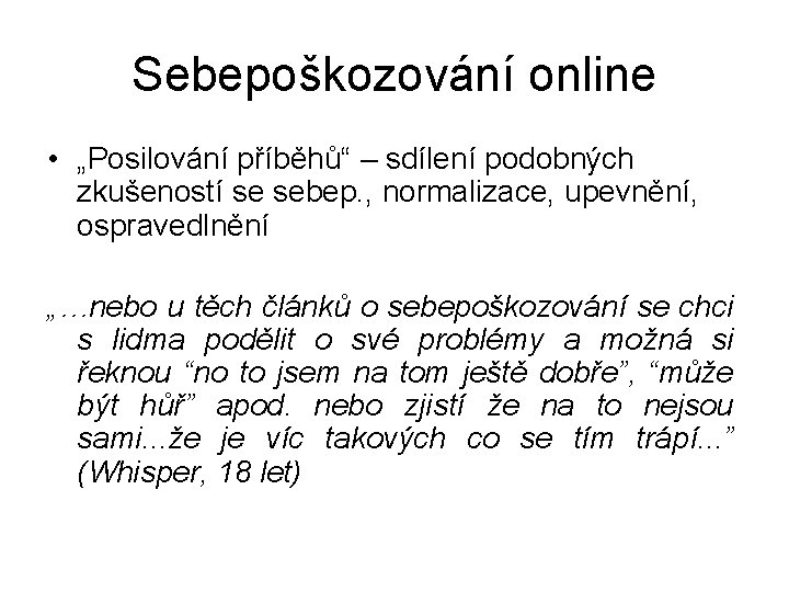 Sebepoškozování online • „Posilování příběhů“ – sdílení podobných zkušeností se sebep. , normalizace, upevnění,