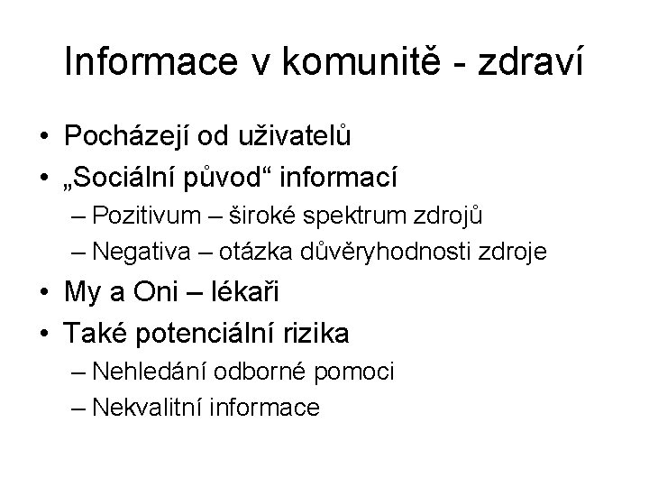 Informace v komunitě - zdraví • Pocházejí od uživatelů • „Sociální původ“ informací –