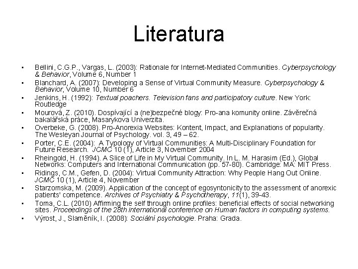 Literatura • • • Bellini, C. G. P. , Vargas, L. (2003): Rationale for