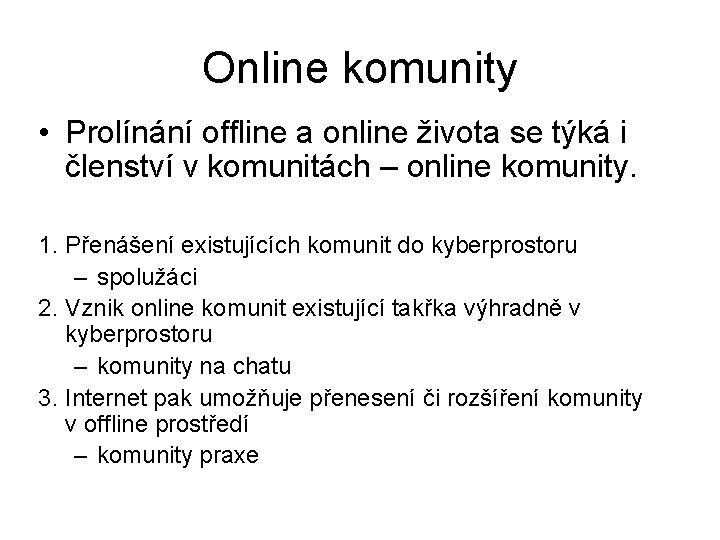 Online komunity • Prolínání offline a online života se týká i členství v komunitách