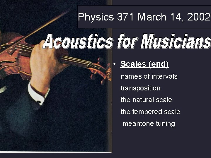 Physics 371 March 14, 2002 • Scales (end) names of intervals transposition the natural Physics 371 March 14, 2002 • Scales (end) names of intervals transposition the natural