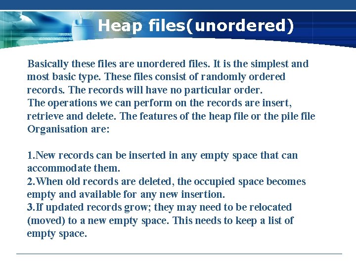 Heap files(unordered) Basically these files are unordered files. It is the simplest and most