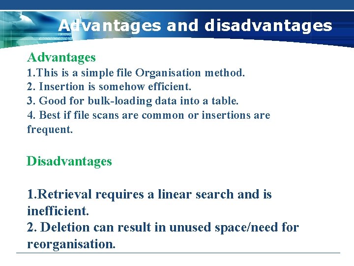 Advantages and disadvantages Advantages 1. This is a simple file Organisation method. 2. Insertion