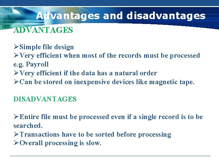 Advantages and disadvantages ADVANTAGES ØSimple file design ØVery efficient when most of the records
