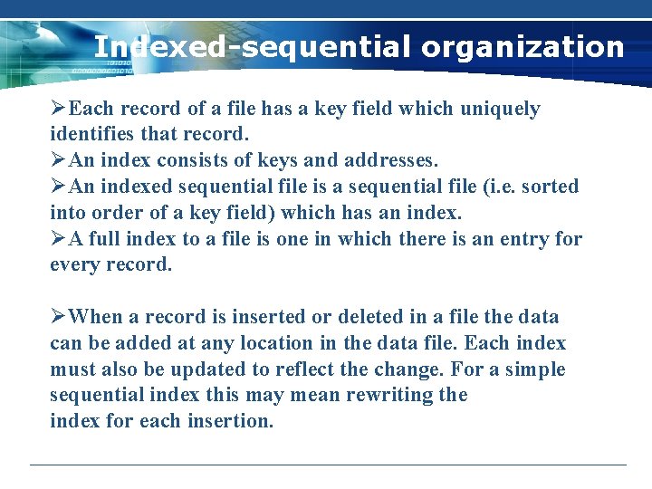 Indexed-sequential organization ØEach record of a file has a key field which uniquely identifies