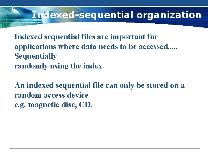 Indexed-sequential organization Indexed sequential files are important for applications where data needs to be