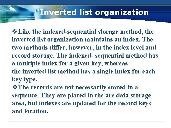 Inverted list organization v. Like the indexed-sequential storage method, the inverted list organization maintains